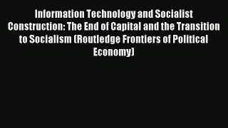 Read Information Technology and Socialist Construction: The End of Capital and the Transition