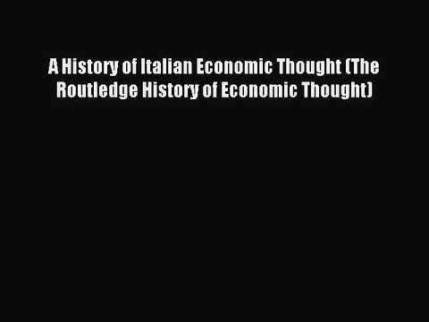 Download A History of Italian Economic Thought (The Routledge History of Economic Thought)