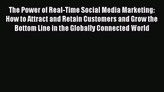 Read The Power of Real-Time Social Media Marketing: How to Attract and Retain Customers and