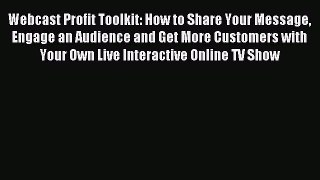 Download Webcast Profit Toolkit: How to Share Your Message Engage an Audience and Get More