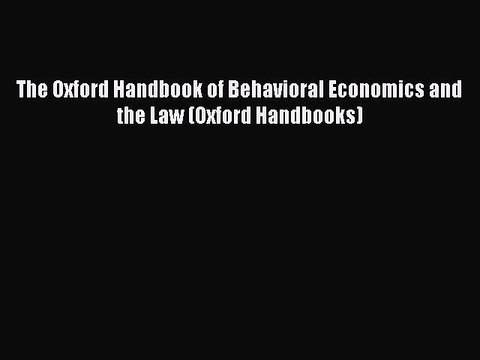Read The Oxford Handbook of Behavioral Economics and the Law (Oxford Handbooks) Ebook Free