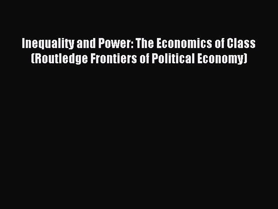 Read Inequality and Power: The Economics of Class (Routledge Frontiers of Political Economy)