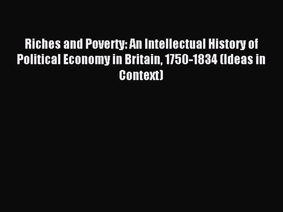 Read Riches and Poverty: An Intellectual History of Political Economy in Britain 1750-1834