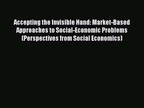 Read Accepting the Invisible Hand: Market-Based Approaches to Social-Economic Problems (Perspectives
