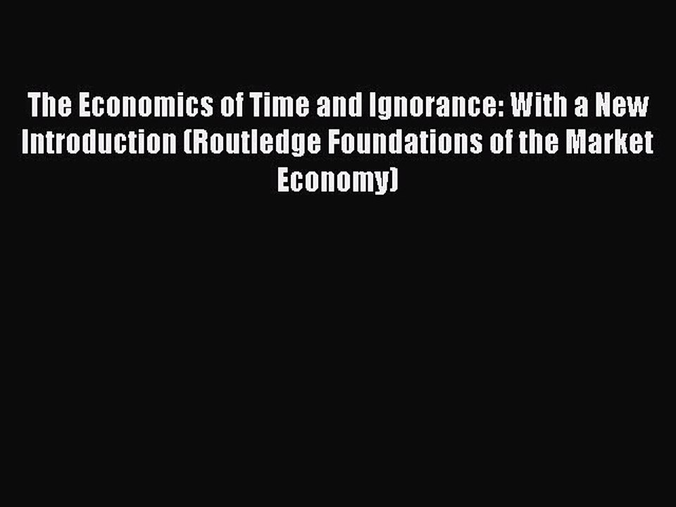 Read The Economics of Time and Ignorance: With a New Introduction (Routledge Foundations of