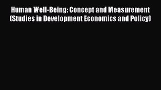 Read Human Well-Being: Concept and Measurement (Studies in Development Economics and Policy)