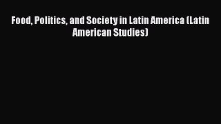 PDF Food Politics and Society in Latin America (Latin American Studies)  Read Online