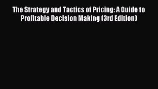 Read The Strategy and Tactics of Pricing: A Guide to Profitable Decision Making (3rd Edition)