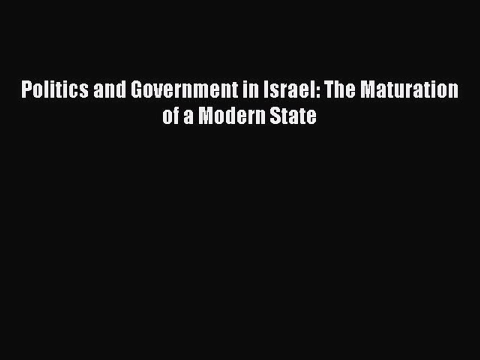 Download Politics and Government in Israel: The Maturation of a Modern State PDF Online