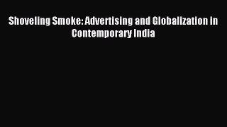 Read Shoveling Smoke: Advertising and Globalization in Contemporary India Ebook Free