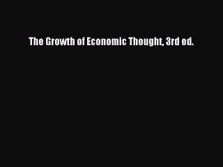 Read The Growth of Economic Thought 3rd ed. Ebook Free