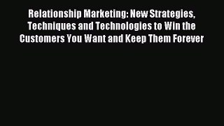 Read Relationship Marketing: New Strategies Techniques and Technologies to Win the Customers