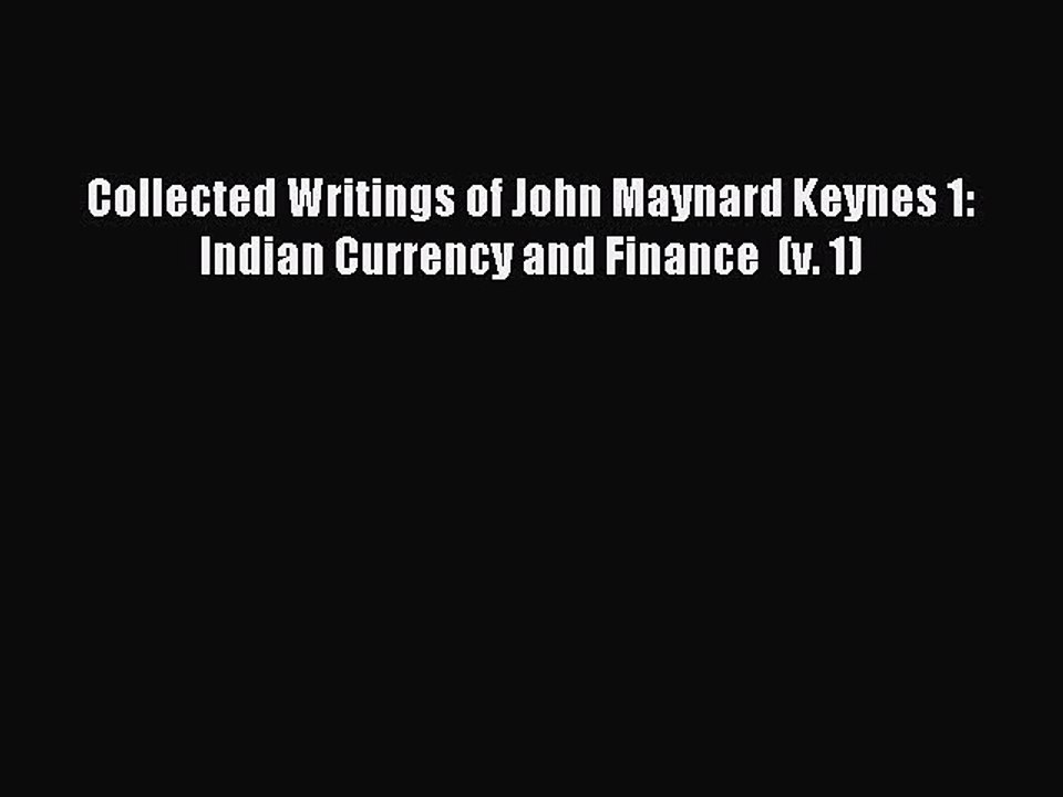 Read Collected Writings of John Maynard Keynes 1: Indian Currency and Finance  (v. 1) Ebook