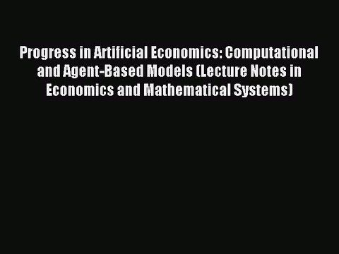 Read Progress in Artificial Economics: Computational and Agent-Based Models (Lecture Notes