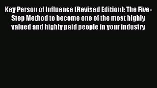 Read Key Person of Influence (Revised Edition): The Five-Step Method to become one of the most
