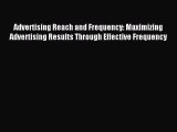 Read Advertising Reach and Frequency: Maximizing Advertising Results Through Effective Frequency