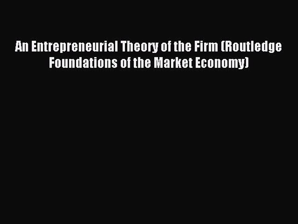 Read An Entrepreneurial Theory of the Firm (Routledge Foundations of the Market Economy) Ebook