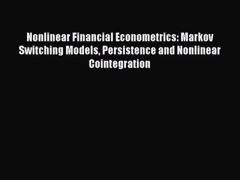 Download Nonlinear Financial Econometrics: Markov Switching Models Persistence and Nonlinear