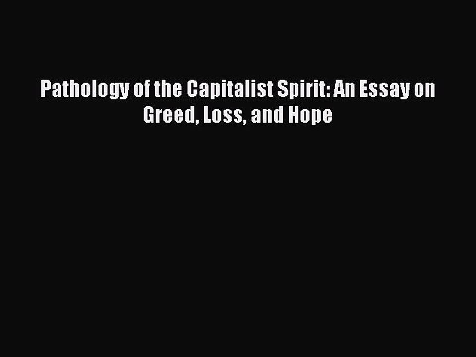 Read Pathology of the Capitalist Spirit: An Essay on Greed Loss and Hope Ebook Free