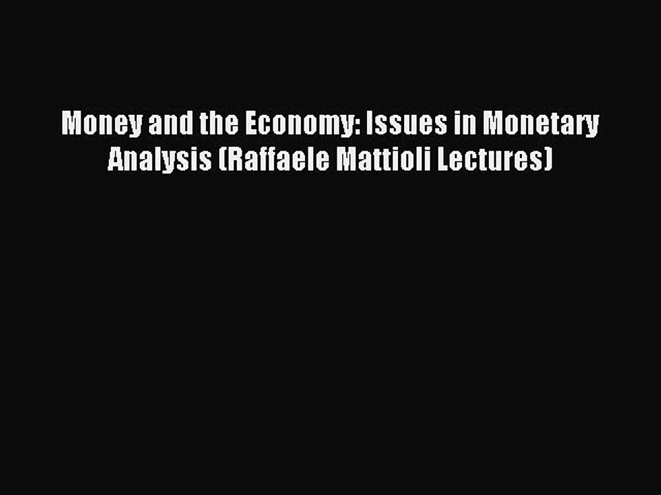 Download Money and the Economy: Issues in Monetary Analysis (Raffaele Mattioli Lectures) PDF