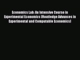 Read Economics Lab: An Intensive Course in Experimental Economics (Routledge Advances in Experimental