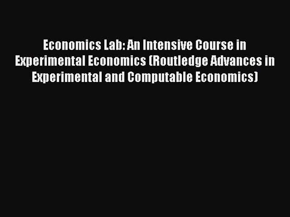 Read Economics Lab: An Intensive Course in Experimental Economics (Routledge Advances in Experimental