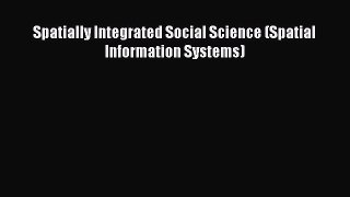 Download Spatially Integrated Social Science (Spatial Information Systems) PDF Online