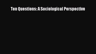 Download Ten Questions: A Sociological Perspective Ebook Online