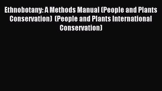 Download Ethnobotany: A Methods Manual (People and Plants Conservation)  (People and Plants