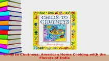 Download  Chilis to Chutneys American Home Cooking with the Flavors of India PDF Online