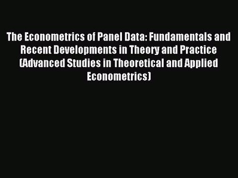 Read The Econometrics of Panel Data: Fundamentals and Recent Developments in Theory and Practice