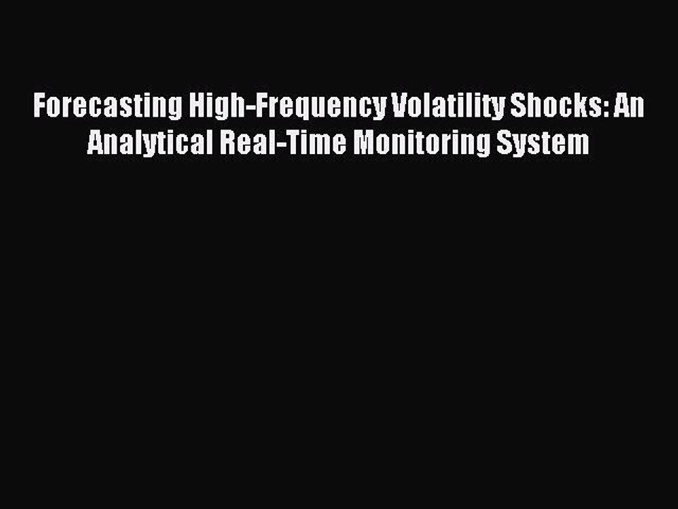 Read Forecasting High-Frequency Volatility Shocks: An Analytical Real-Time Monitoring System