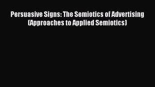 Download Persuasive Signs: The Semiotics of Advertising (Approaches to Applied Semiotics) Ebook