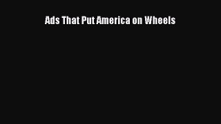 Read Ads That Put America on Wheels Ebook Free