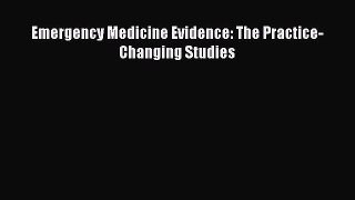 Read Emergency Medicine Evidence: The Practice-Changing Studies Ebook Free