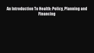 Download An Introduction To Health: Policy Planning and Financing PDF Free