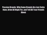 Download Passion Brands: Why Some Brands Are Just Gotta Have Drive All Night For and Tell All