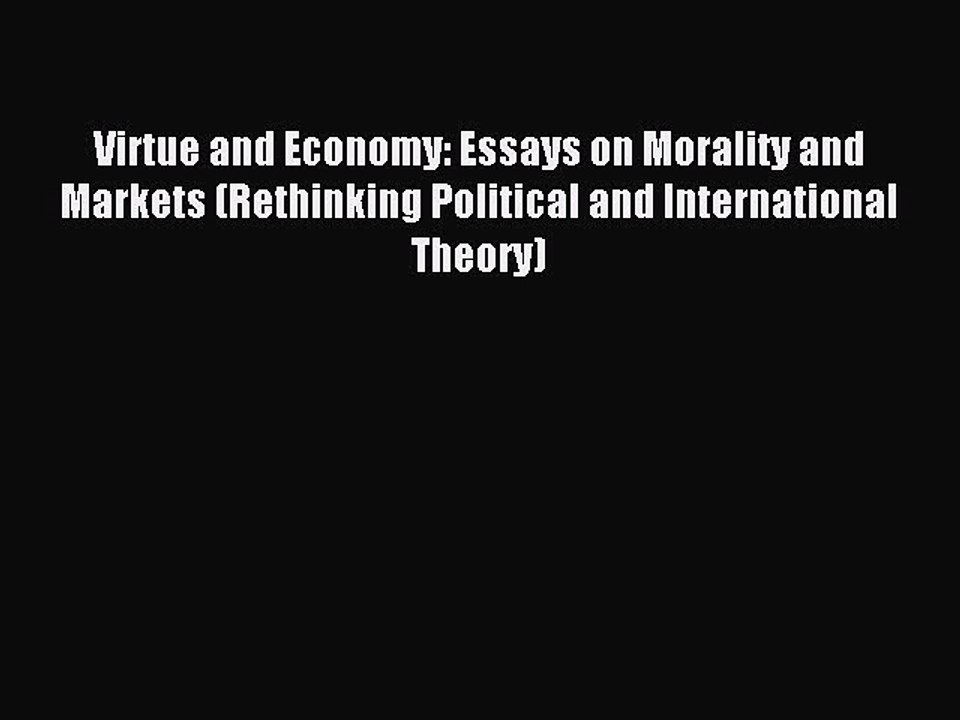 Read Virtue and Economy: Essays on Morality and Markets (Rethinking Political and International