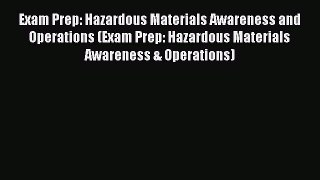 Download Exam Prep: Hazardous Materials Awareness and Operations (Exam Prep: Hazardous Materials