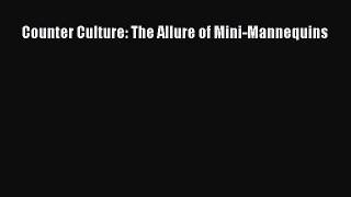 Download Counter Culture: The Allure of Mini-Mannequins Ebook Free