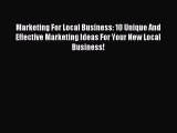 Read Marketing For Local Business: 10 Unique And Effective Marketing Ideas For Your New Local