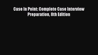 Read Case In Point: Complete Case Interview Preparation 8th Edition Ebook Free