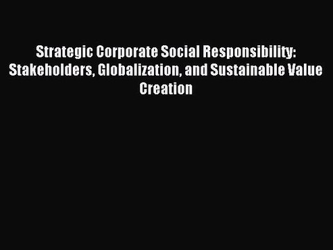 Read Strategic Corporate Social Responsibility: Stakeholders Globalization and Sustainable