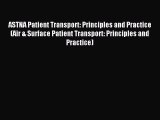 Read ASTNA Patient Transport: Principles and Practice (Air & Surface Patient Transport: Principles