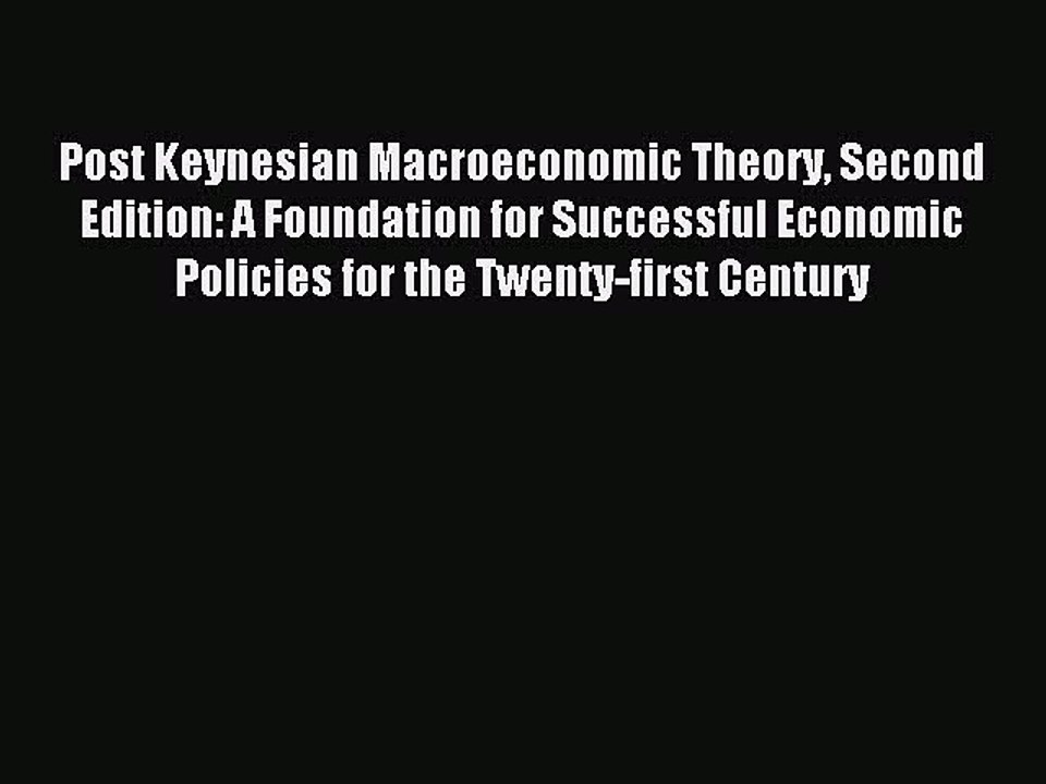 Read Post Keynesian Macroeconomic Theory Second Edition: A Foundation for Successful Economic