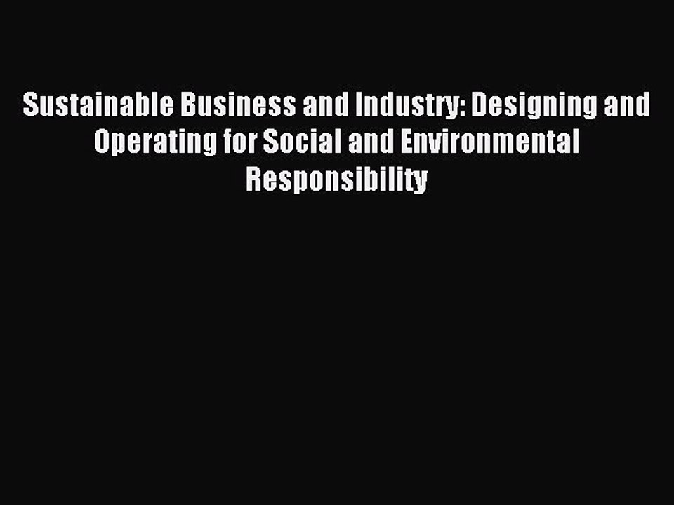Read Sustainable Business and Industry: Designing and Operating for Social and Environmental