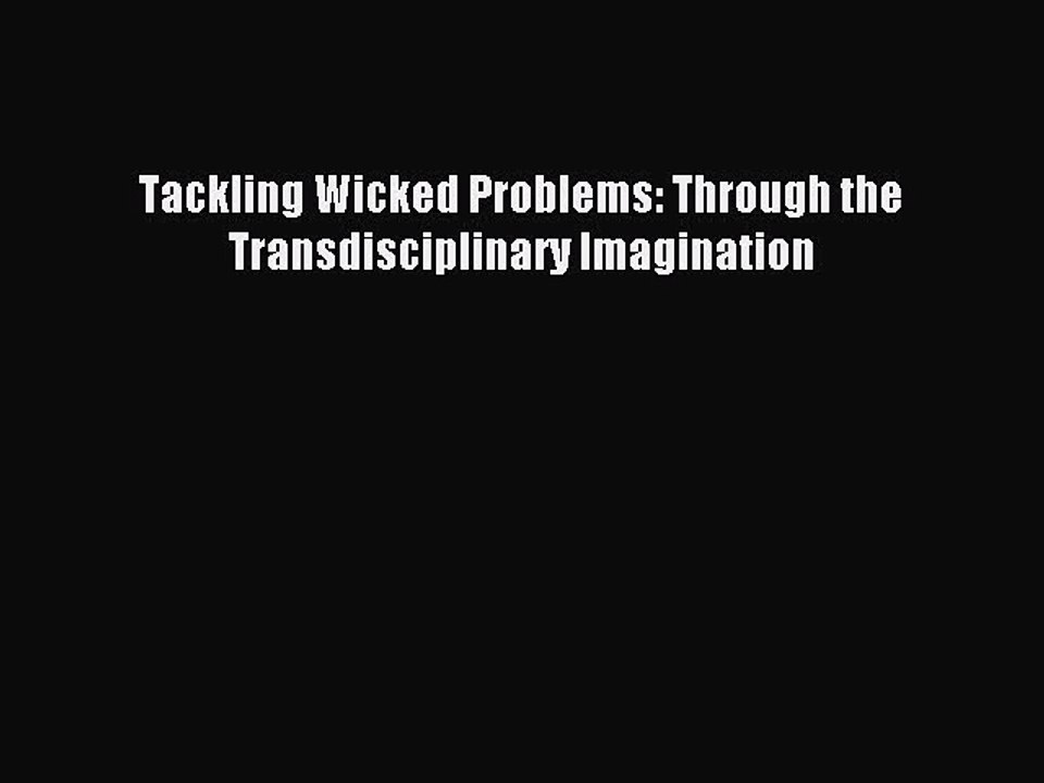 Read Tackling Wicked Problems: Through the Transdisciplinary Imagination Ebook Free
