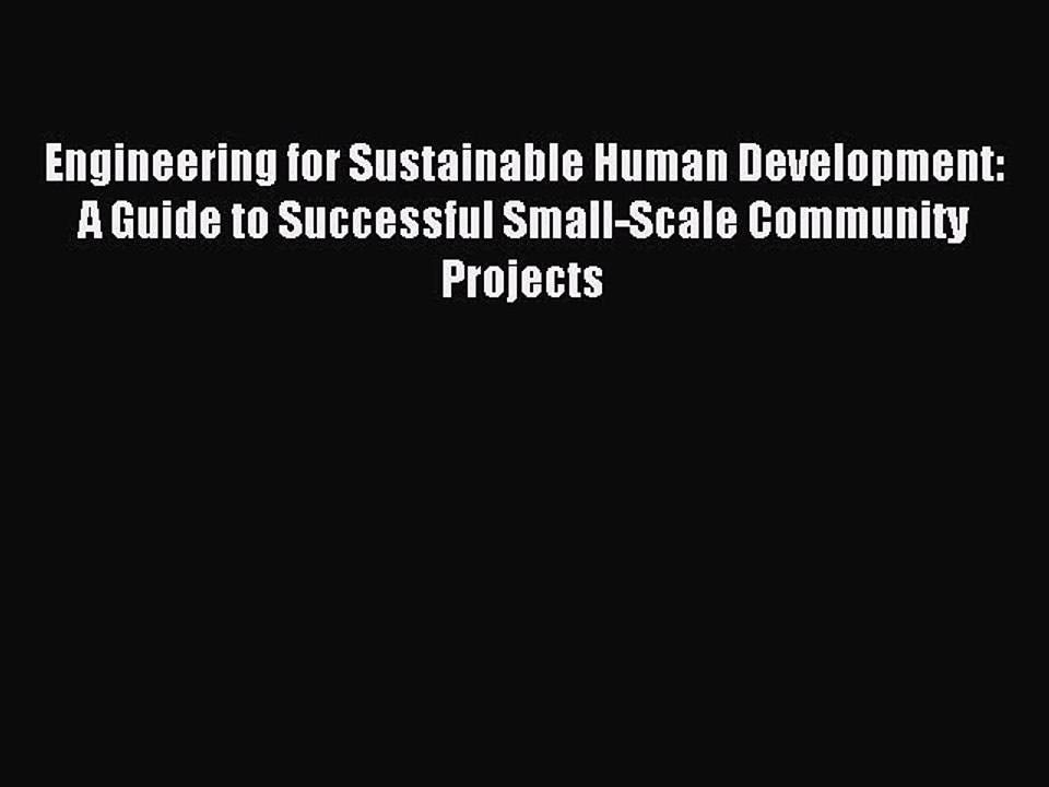 Read Engineering for Sustainable Human Development: A Guide to Successful Small-Scale Community