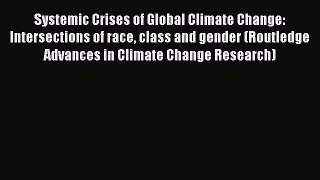 Read Systemic Crises of Global Climate Change: Intersections of race class and gender (Routledge