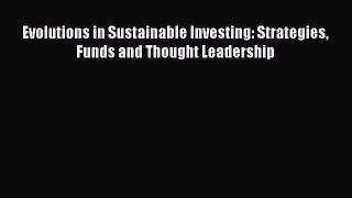 Read Evolutions in Sustainable Investing: Strategies Funds and Thought Leadership Ebook Free